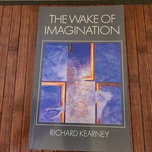 The Wake of Imagination: Toward a Postmodern Culture Richard Kearney